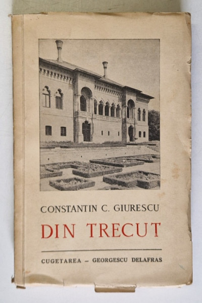 DIN TRECUT. CONSTANTIN C. GIURESCU ,BUCURESTI 1942