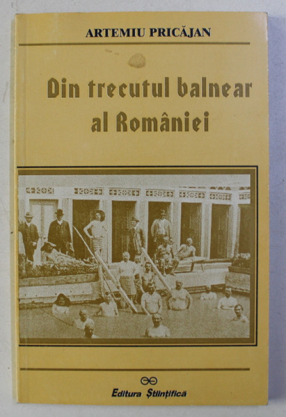 DIN TRECUTUL BALNEAR AL ROMANIEI de ARTEMIU PRICAJAN , 1999