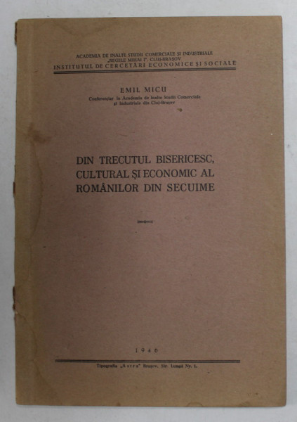DIN TRECUTUL BISERICESC , CULTURALA SI ECONOMIC AL ROMANILOR DIN SECUIME de EMIL MICU , 1946