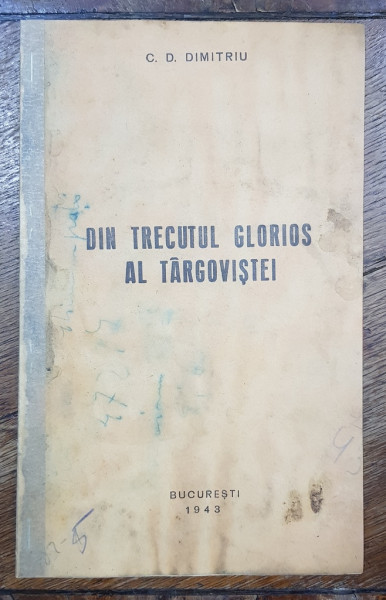 DIN TRECUTUL GLORIOS AL TARGOVISTEI de C. D. DIMITRIU - BUCURESTI, 1943