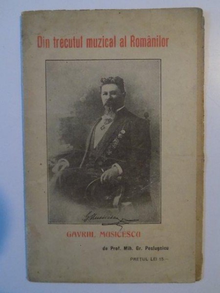 DIN TRECUTUL MUZICAL AL ROMANILOR. GAVRIL MUSICESCU. VIATA SI OPERA SA MUSICALA de MIH. GR. POSLUSNICU