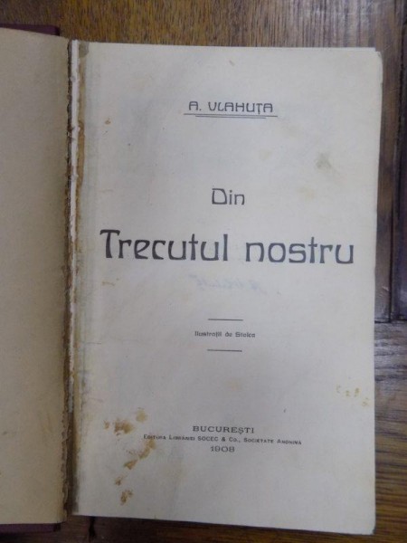 DIN TRECUTUL NOSTRU de A.VLAHUTA, ilustratii de STOICA DUMITRESCU, Bucuresti 1908