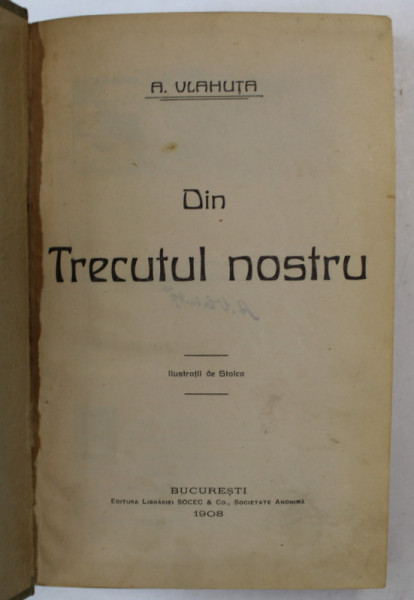 DIN TRECUTUL NOSTRU de A.VLAHUTA, ilustratii STOICA DUMITRESCU, Bucuresti 1908