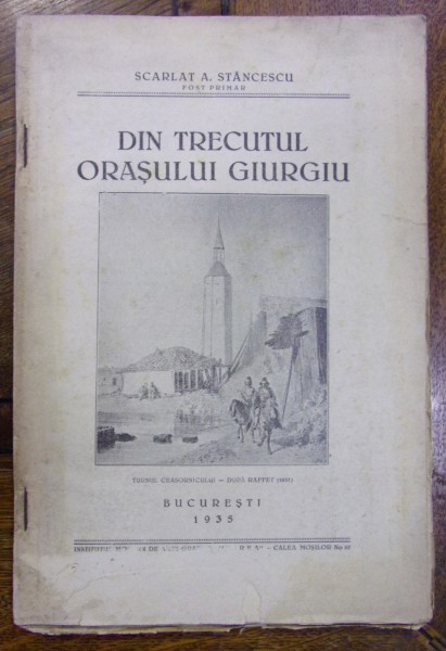 DIN TRECUTUL ORASULUI GIURGIU de SCARLAT A. STANCESCU (1935)