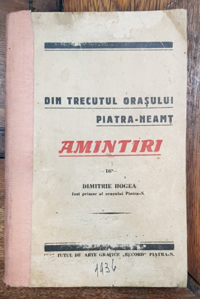 DIN TRECUTUL ORASULUI PIATRA-NEAMT de DIMITRIE HOGEA - PIATRA NEAMT, 1936