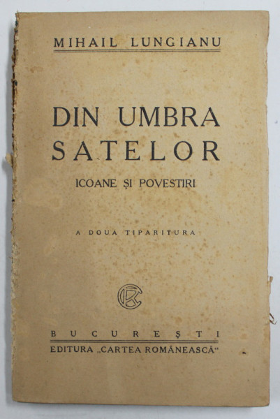 DIN UMBRA SATELOR  - ICOANE SI POVESTIRI de MIHAIL LUNGIANU , 1914