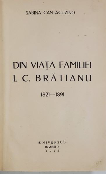 DIN VIATA FAMILIEI I.C. BRATIANU  1821-1891 -  SABINA CANTACUZINO  - BUC. 1933
