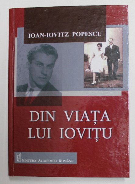 DIN VIATA LUI IOVITU de IOAN - IOVITZ POPESCU , ANII '2000 , LIPSA PAGINA DE TITLU *