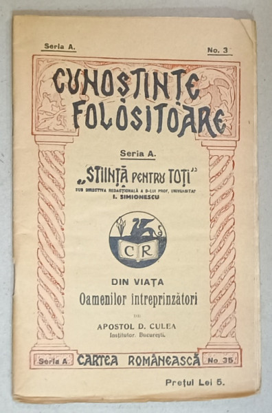 DIN VIATA OAMENILOR INTREPRINZATORI de APOSTOL D. CULEA ,  SERIA ' CUNOSTINTE FOLOSITOARE ' , NR. 3 A   , INTERBELIC