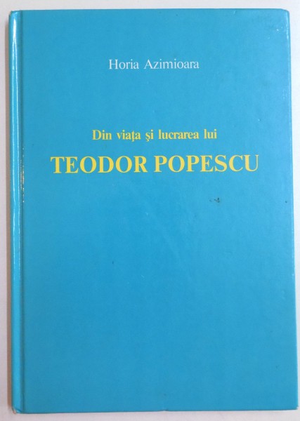 DIN VIATA SI LUCRAREA LUI TEODOR POPESCU , O TREZIRE CRESTINA IN BISERICA ORTODOXA ROMANA de HORIA AZIMIOARA , 1988