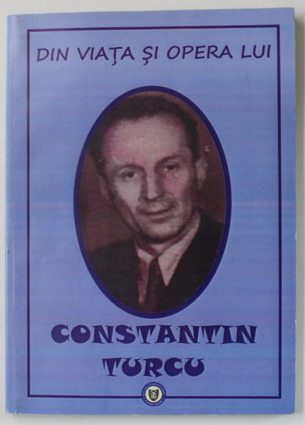 DIN VIATA SI OPERA LUI CONSTANTIN TURCU , 2015