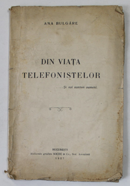 DIN VIATA TELEFONISTELOR ...SI NOI SUNTEM OAMENI de ANA BULGARE , 1927