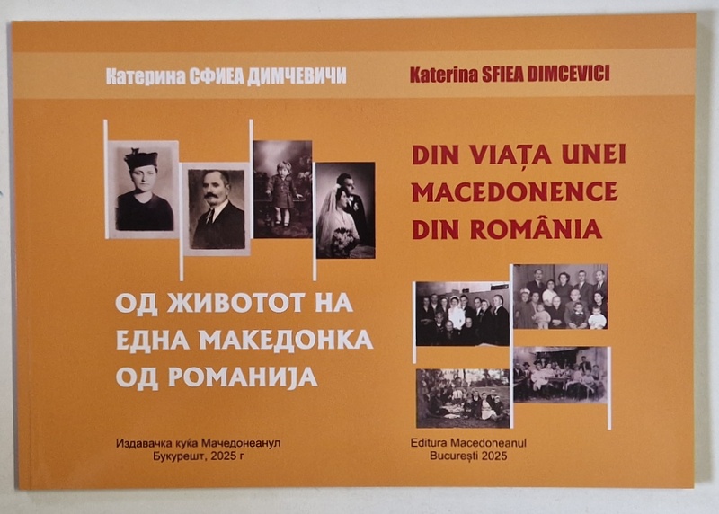 DIN VIATA UNEI MACEDONENCE DIN ROMANIA , EDITIA A I - A de KATERINA SFIEA DIMCEVICI , 2025
