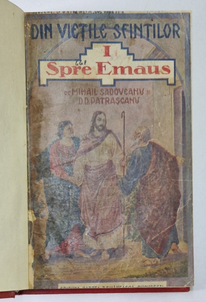 DIN VIETILE SFINTE , VOLUMUL I - SPRE EMAUS de MIHAIL SADOVEANU si D.D. PATRASCANU , EDITIA I , 1924