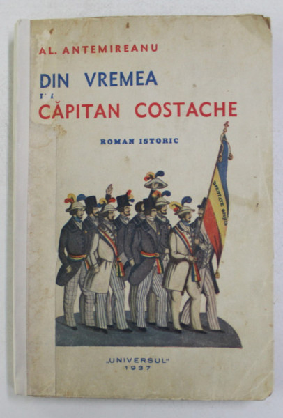 DIN VREMEA LUI CAPITAN COSTACHE, ROMAN ISTORIC de AL. ANTEMIREANU, 1937