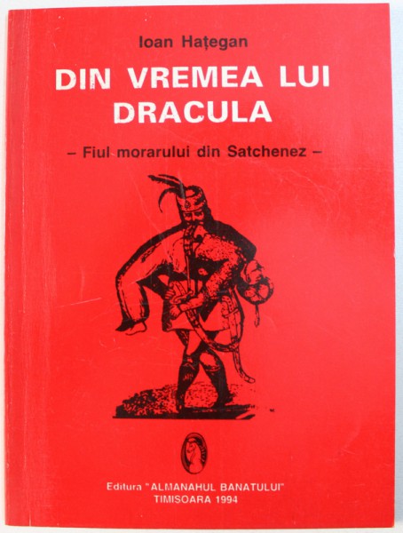 DIN VREMEA  LUI DRACULA  - FIUL MORARULUI DIN SATCHENEZ  de IOAN HATEGAN , 1994 , DEDICATIE*