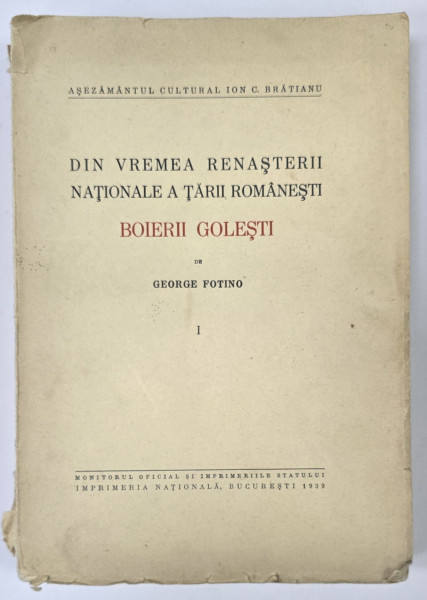 DIN VREMEA RENASTERII NATIONALE A TARII ROMANESTI, BOIERII GOLESTI de GEORGE FOTINO ,VOL- I-IV - BUCURESTI,1939