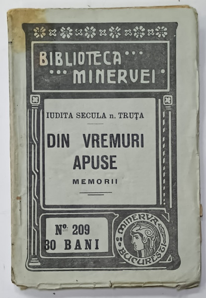 DIN VREMURI APUSE , MEMORII de IUDITA SECULA n. TRUTA , BIBLIOTECA MINERVEI , No. 209 , 1915