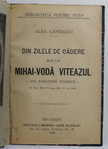 DIN ZILELE DE CADERE ALE LUI MIHAI - VODA VITEAZUL - XVI NARATIUNI ISTORICE de ALEX LEPADATU , 1909