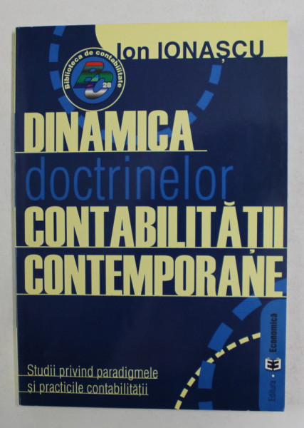 DINAMICA DOCTRINELOR CONTABILITATII CONTEMPORANE de ION IONASCU , 2003