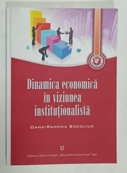 DINAMICA  ECONOMICA  IN VIZIUNEA  INSTITUTIONALISTA de OANA - RAMONA SOCOLIUC , 2014