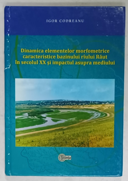 DINAMICA ELEMENTELOR MORFOMETRICE CARACTERISTICE BAZINULUI RAULUI RAUT ....de IGOR CODREANU , 2014, DEDICATIE *