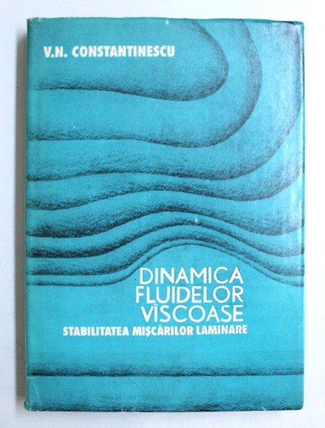 DINAMICA FLUIDELOR VISCOASE, STABILITATEA MISCARILOR LAMINARE de V. N. CONSTANTINESCU , 1993