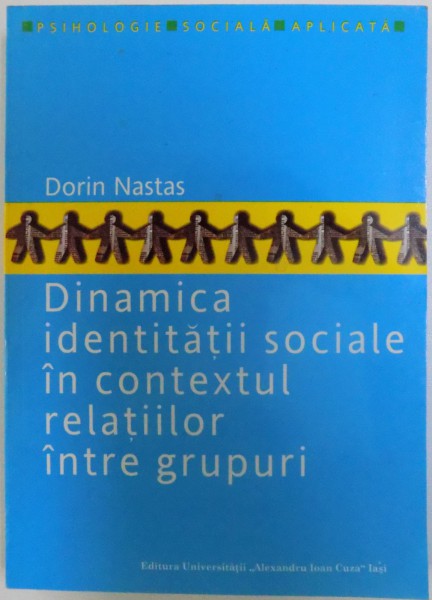 DINAMICA IDENTITATII SOCIALE IN CONTEXTUL RELATIILOR INTRE GRUPURI de DORIN NATAS , 2005