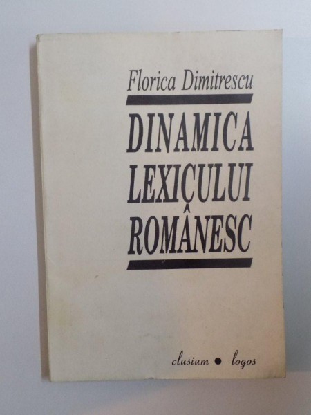 DINAMICA LEXICULUI ROMANESC , IERI SI AZI de FLORICA DIMITRESCU , 1995