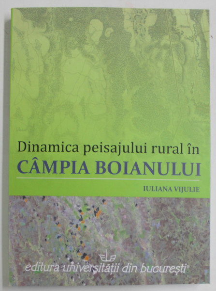 DINAMICA PEISAJULUI RURAL IN CAMPIA BOIANULUI de IULIANA VIJULIE , 2010