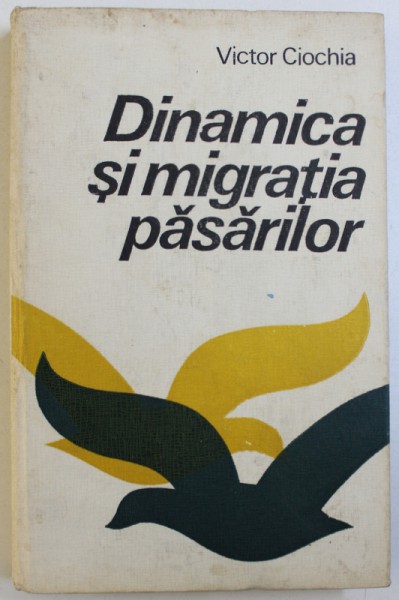 DINAMICA SI MIGRATIA PASARILOR de VICTOR CIOCHIA , 1984