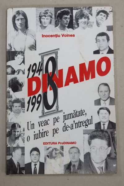 DINAMO , 1948 - 1998 , UN VEAC PE JUMATATE , O IUBIRE PE DE - A INTREGUL de INOCENTIU VOINEA , 1998