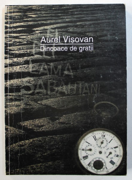 DINCOACE DE GRATII - memorii de AUREL VISOVAN , 2001