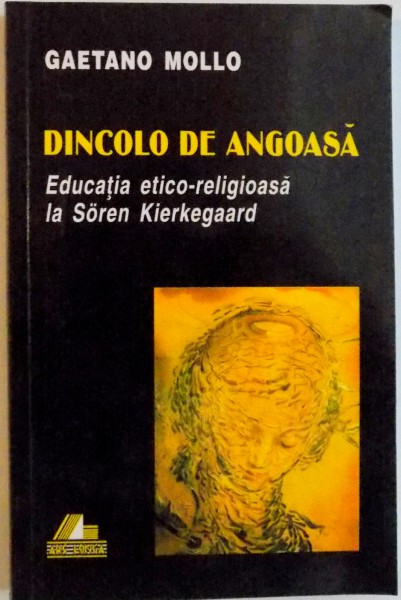 DINCOLO DE ANGOASA, EDUCATIA ETICO - RELIGIOASA LA SOREN KIERKEGAARD de GAETANO MOLLO, 2000