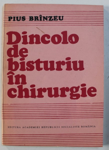 DINCOLO DE BISTURIU IN CHIRURGIE de PIUS BRANZEU , 1988