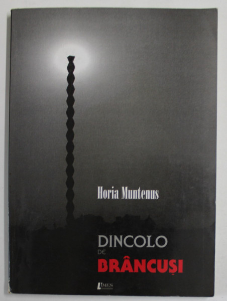 DINCOLO DE BRANCUSI de HORIA MUNTENUS , 2002 , DEDICATIE *
