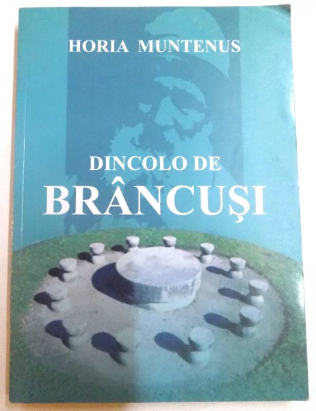 DINCOLO DE BRANCUSI de HORIA MUNTENUS , 2008
