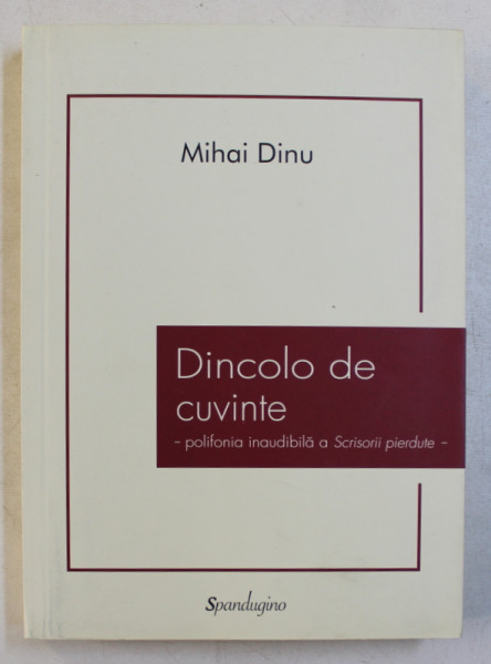 DINCOLO DE CUVINTE  - POLIFONIA INAUDIBILA A ' SCRISORII PIERDUTE ' de MIHAI DINU , 2012