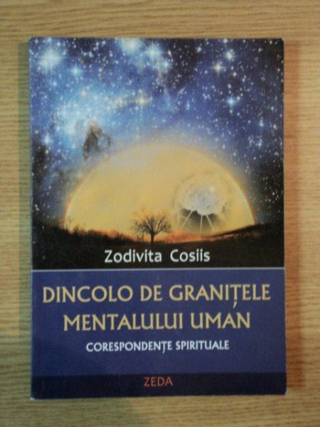 DINCOLO DE GRANITELE MENTALULUI UMAN de ZODIVITA COSIIS , 2009