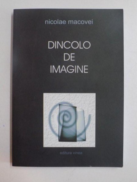 DINCOLO DE IMAGINE de NICOLAE MACOVEI , 2009
