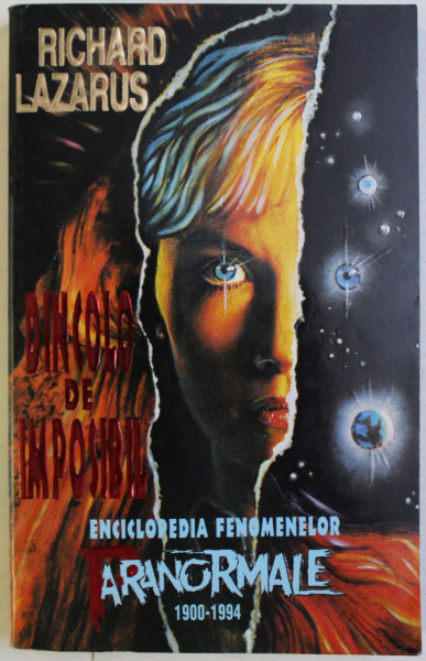 DINCOLO DE IMPOSIBIL - ENCICLOPEDIA FENOMENELOR PARANORMALE 1900 - 1994 de RICHARD LAZARUS , 1997