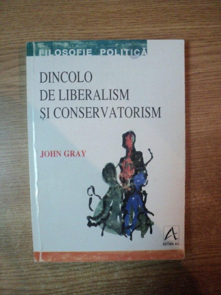 DINCOLO DE LIBERALISM SI CONSERVATORISM de JOHN GRAY