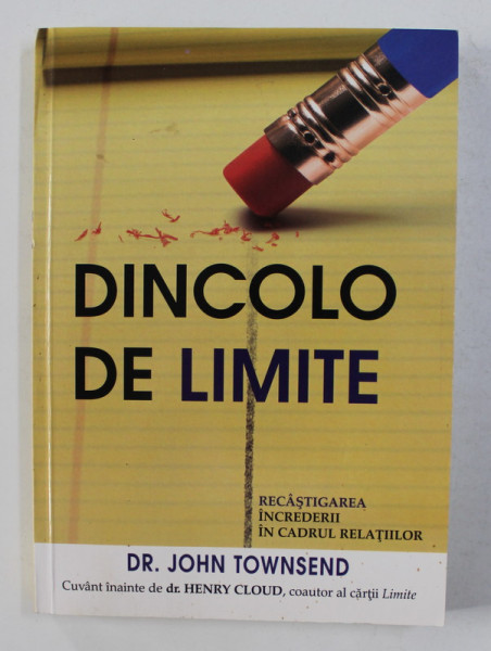 DINCOLO DE LIMITE - RECASTIGAREA INCREDERII IN CADRUL RELATIILOR de DR. JOHN TOWNSEND , 2015