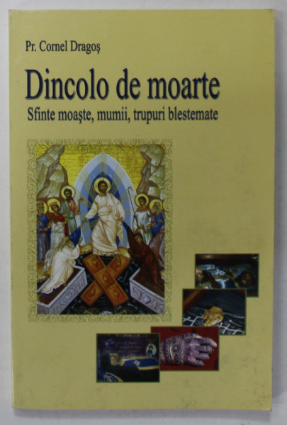 DINCOLO DE MOARTE de PREOT CORNEL DRAGOS , SFINTE MOASTE , MUMII , TRUPURI BLESTEMATE , 2009