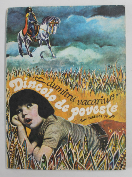 DINCOLO DE POVESTE ( POVESTIRI PENTRU COPII ) de DUMITRU VACARIU , . ilustratii de ARH. GHEORGHE ANTON , 1979