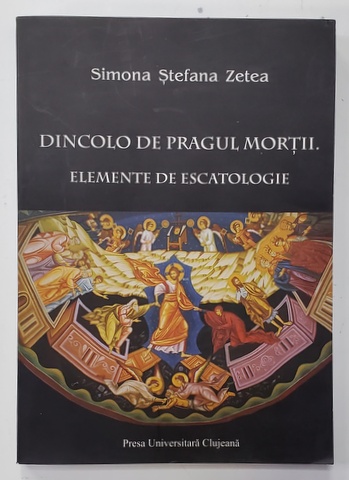 DINCOLO DE PRAGUL MORTII . ELEMENTE DE ESCATOLOGIE de SIMONA STEFAN ZETEA , 2010