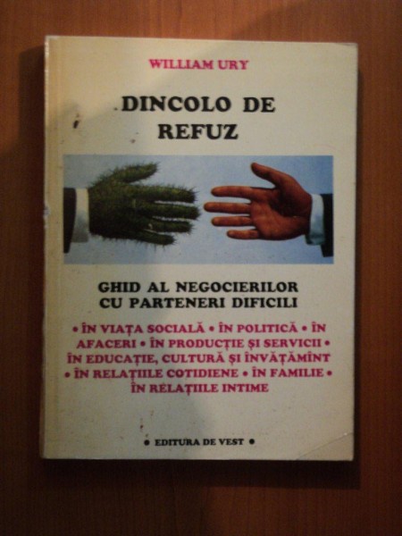 DINCOLO DE REFUZ , GHID AL NEGOCIERILOR CU PARTENERI DIFICILI de WILLIAM URY , Timisoara 1994 * PREZINTA SUBLINIERI CU PIXUL