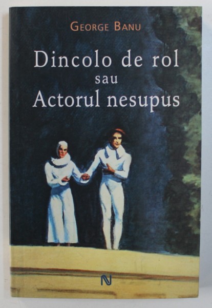 DINCOLO DE ROL SAU ACTORUL NESUPUS de GEORGE BANU , 2008