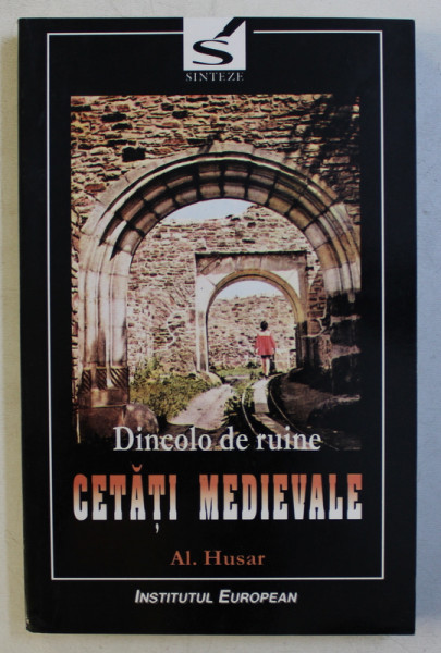 DINCOLO DE RUINE - CETATI MEDIEVALE de AL. HUSAR , 2003