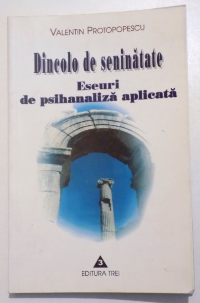DINCOLO DE SENINATATE- ESEURI DE PSIHANALIZA APLICATA de VALENTIN PROTOPOPESCU, 2001, DEDICATIE*
